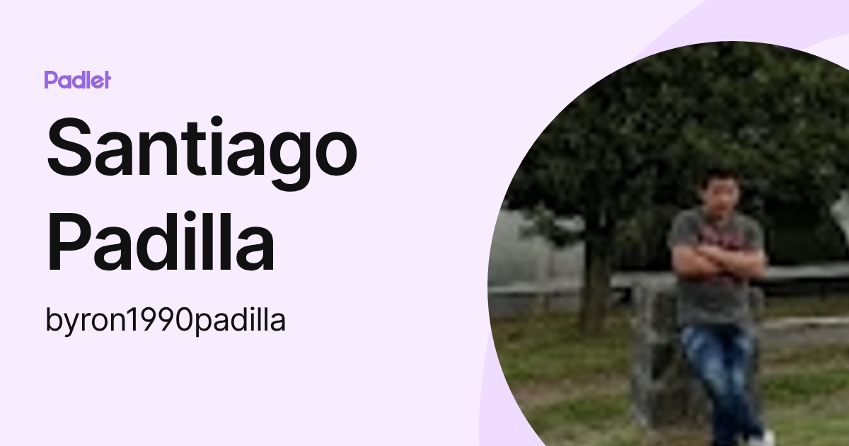 Santiago Padilla (byron1990padilla) profile | Padlet