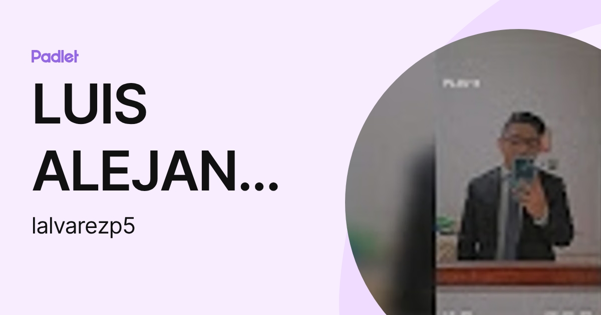LUIS ALEJANDRO ALVAREZ PEREZ (lalvarezp5) profile | Padlet