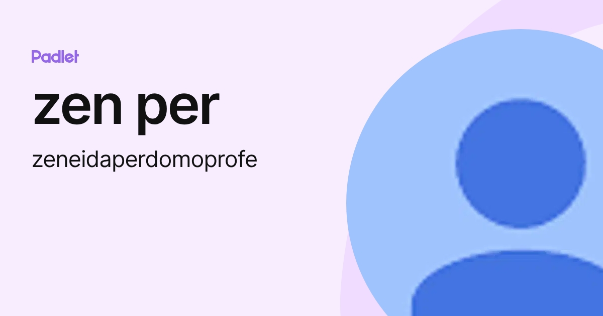 zen per (zeneidaperdomoprofe) profile | Padlet