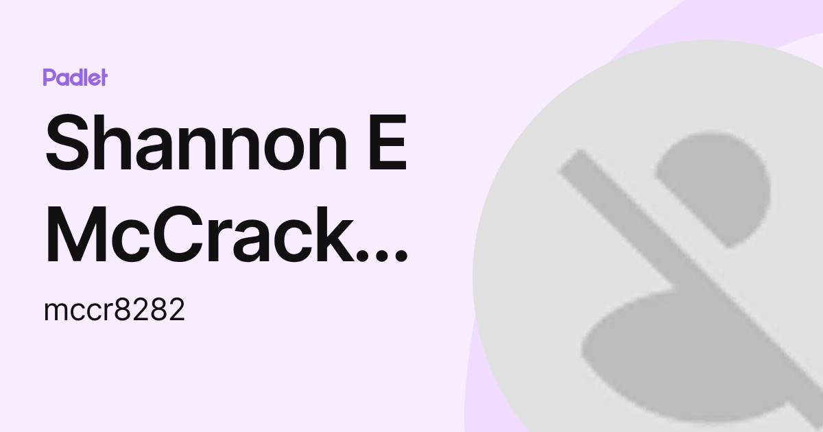 Shannon E McCracken (mccr8282) profile | Padlet
