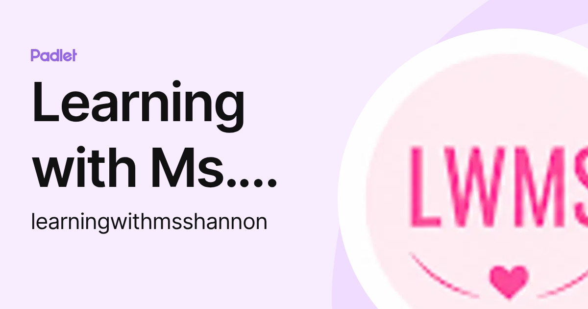 Learning with Ms. Shannon LLC (learningwithmsshannon) profile | Padlet