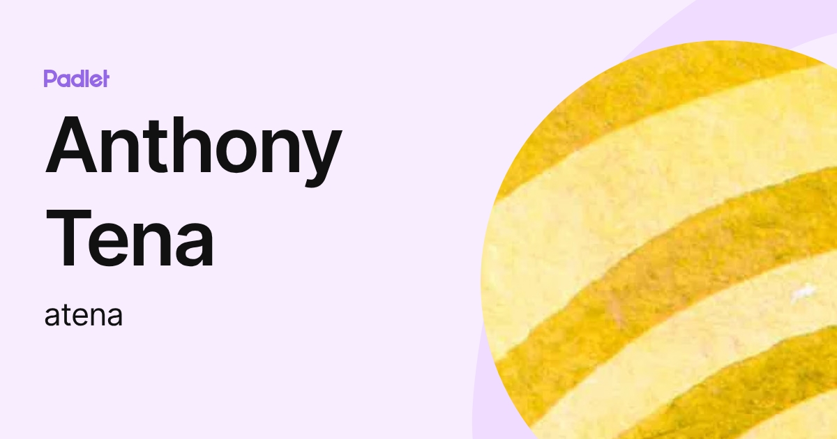Anthony Tena (atena) profile | Padlet