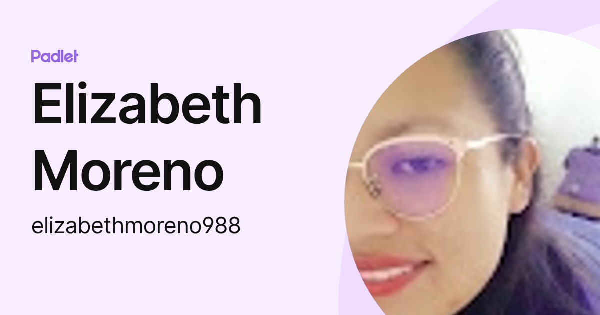 Elizabeth Moreno (elizabethmoreno988) profile | Padlet