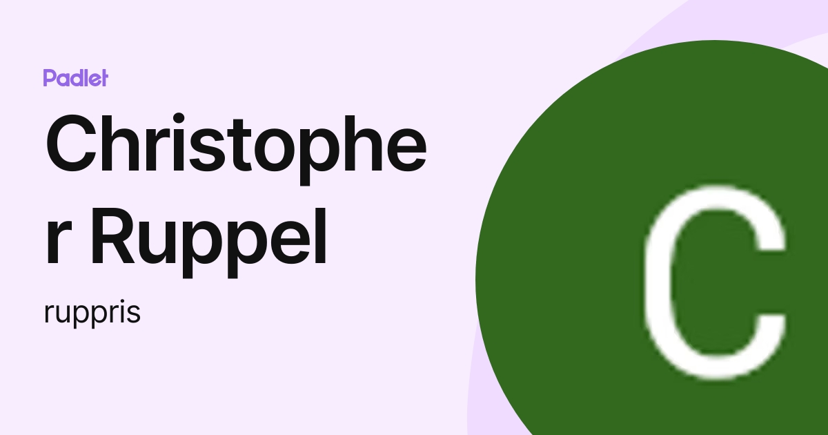 Christopher Ruppel (ruppris) profile | Padlet