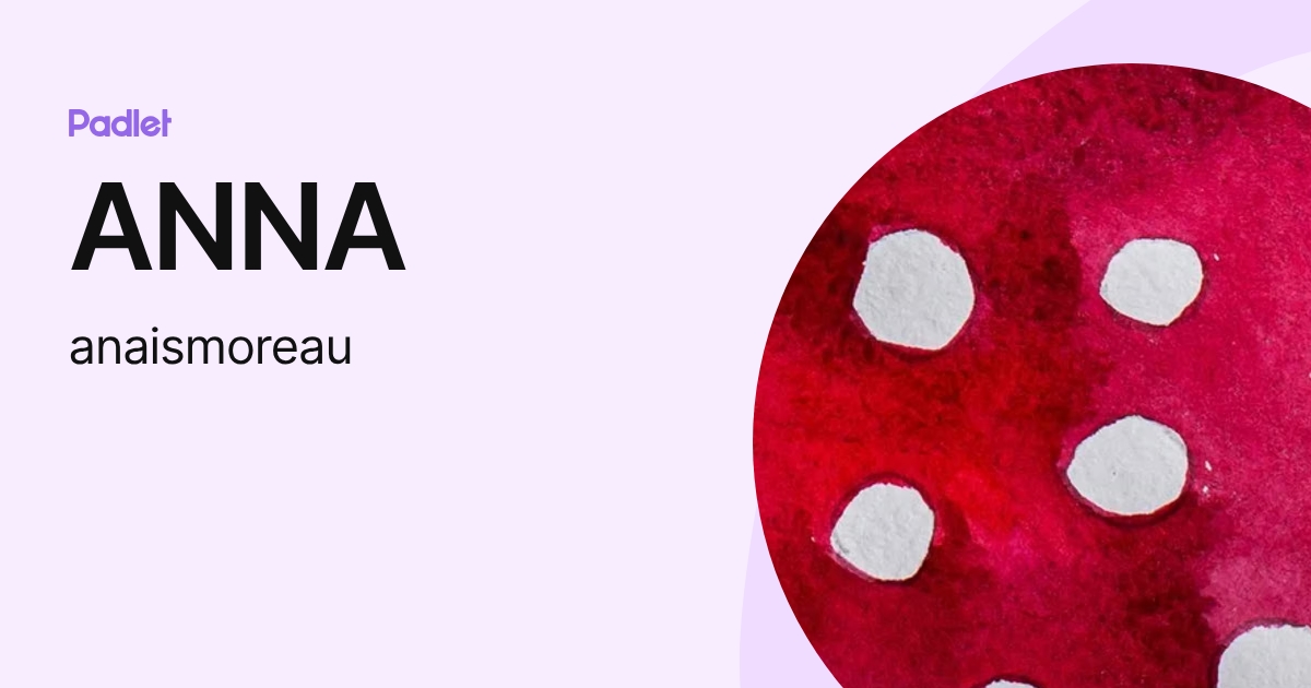 ANNA (anaismoreau) profile | Padlet