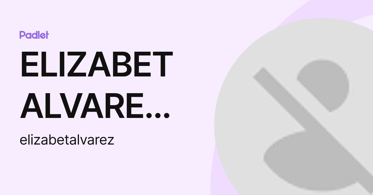 ELIZABET ALVAREZ ROSAS (elizabetalvarez) profile | Padlet
