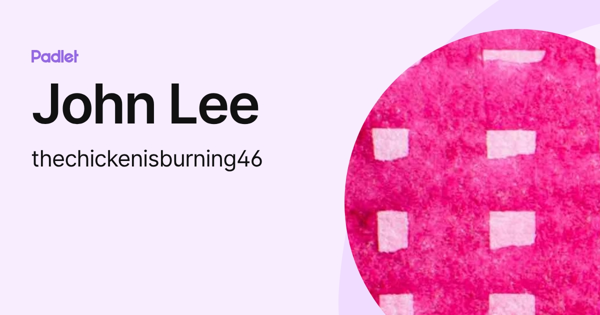 John Lee (thechickenisburning46) profile | Padlet