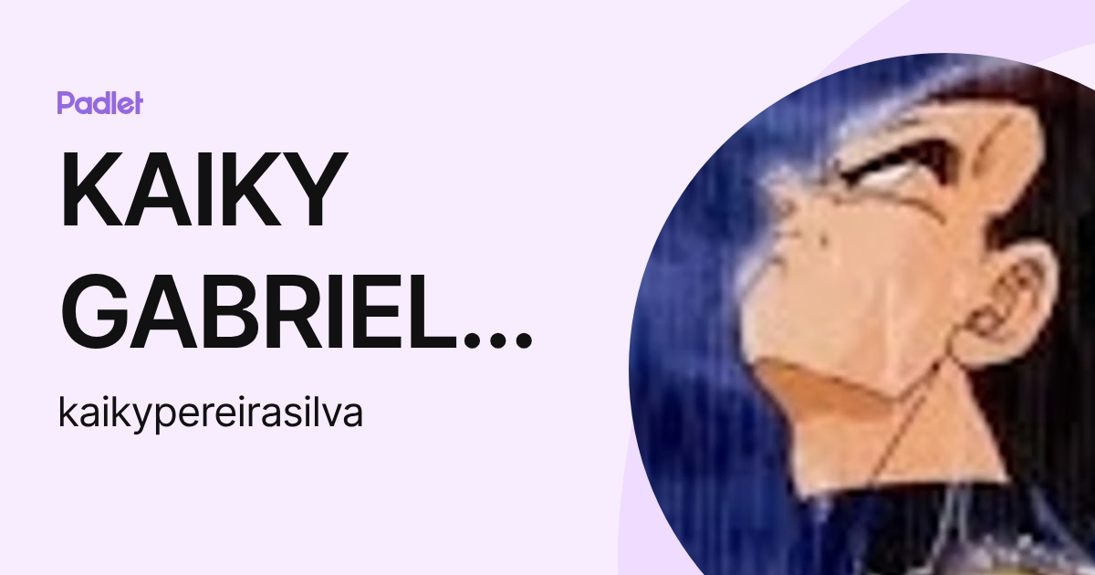 KAIKY GABRIEL PEREIRA DA SILVA (kaikypereirasilva) profile | Padlet