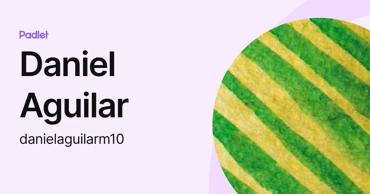 Daniel Aguilar (danielaguilarm10) profile | Padlet