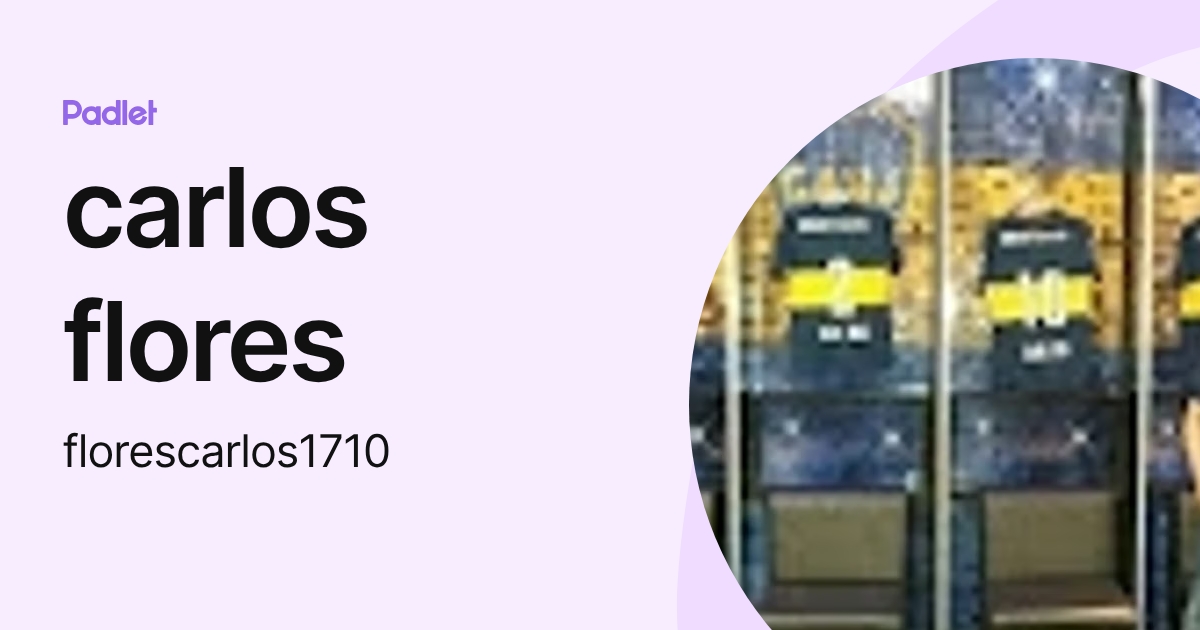 carlos flores (florescarlos1710) profile | Padlet