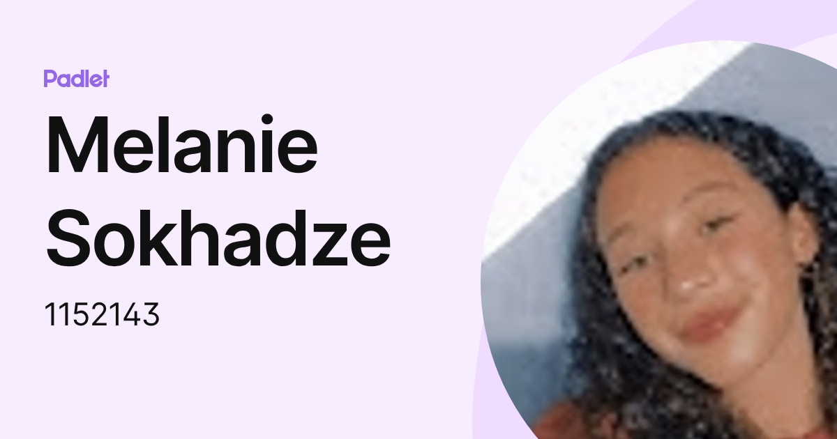 Melanie Sokhadze (1152143) profile | Padlet