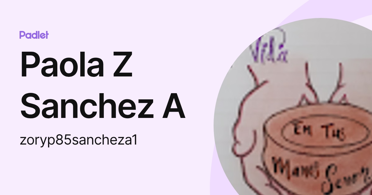 Paola Z Sanchez A (zoryp85sancheza1) profile | Padlet