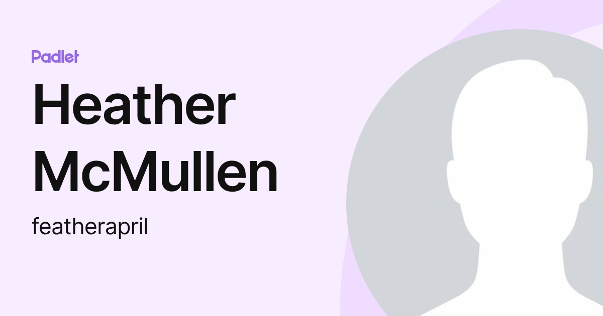Heather McMullen (featherapril) profile | Padlet