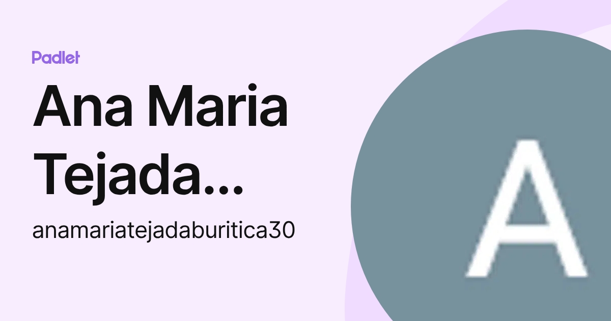 Ana Maria Tejada Buritica (anamariatejadaburitica30) profile | Padlet