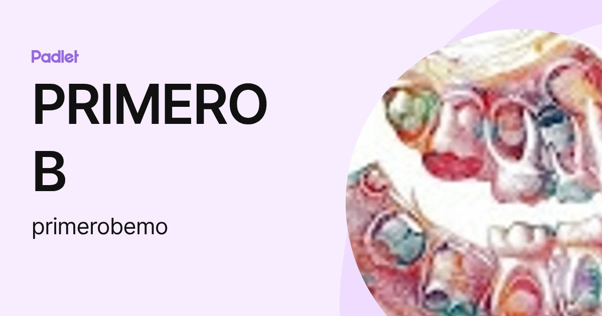 PRIMERO B (primerobemo) profile | Padlet