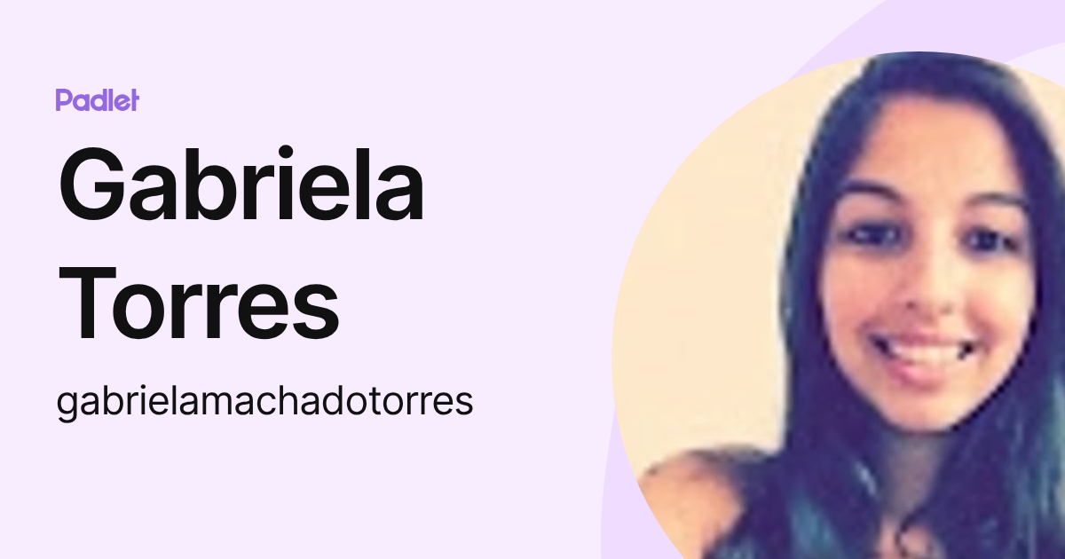 Gabriela Torres (gabrielamachadotorres) profile | Padlet