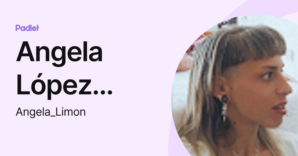 Angela López Martínez (Angela_Limon) profile | Padlet