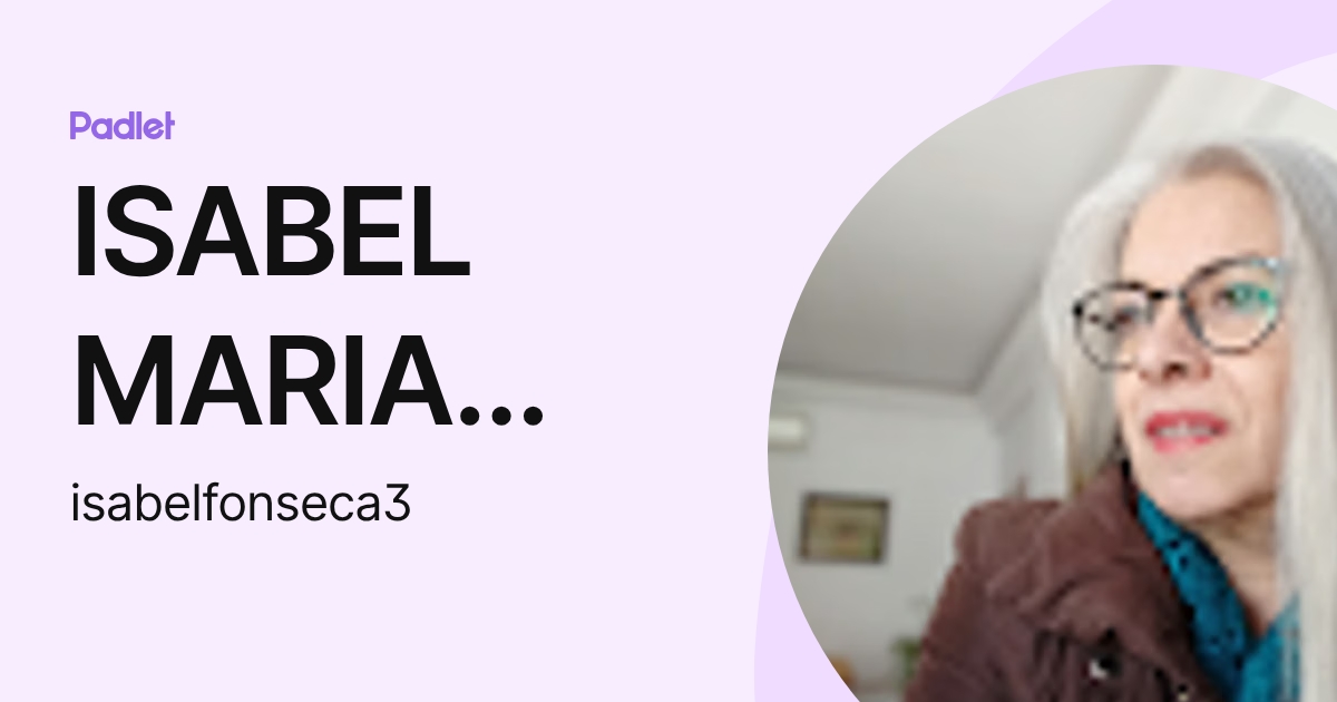 ISABEL MARIA OLIVEIRA FONSECA (isabelfonseca3) profile | Padlet
