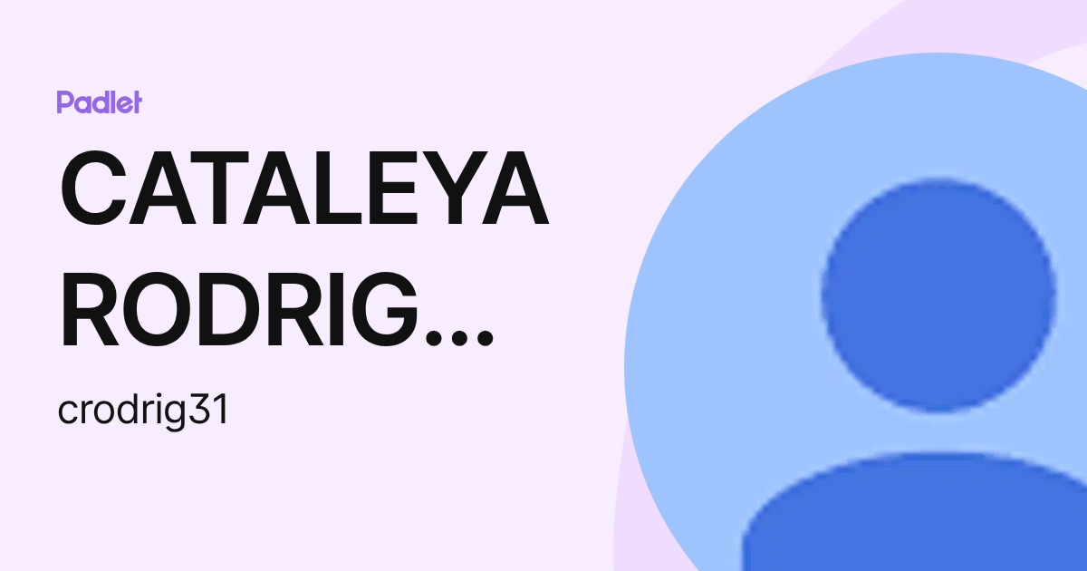 CATALEYA RODRIGUEZ (crodrig31) profile | Padlet