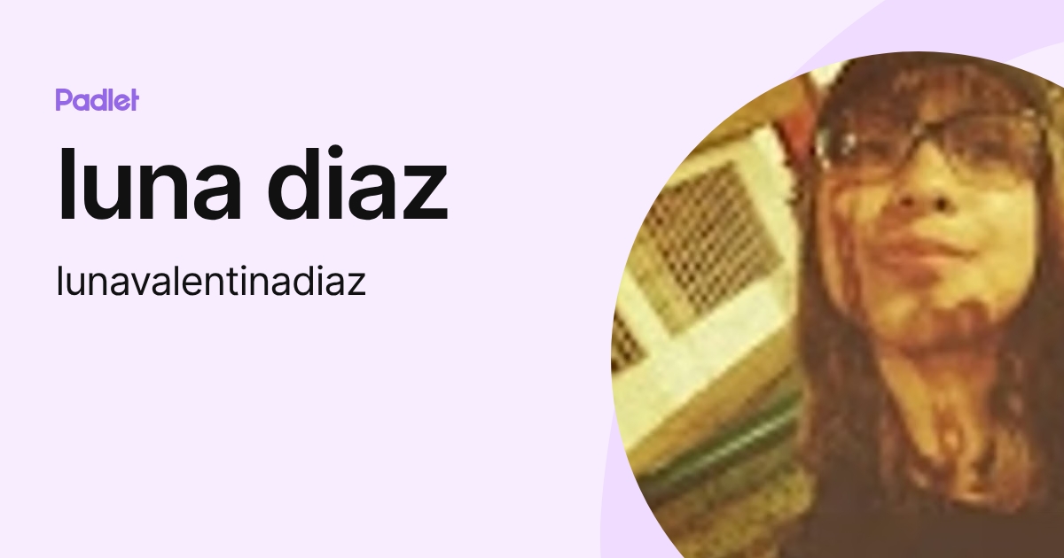 luna diaz (lunavalentinadiaz) profile | Padlet
