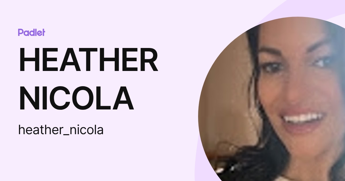 HEATHER NICOLA (heather_nicola) profile | Padlet