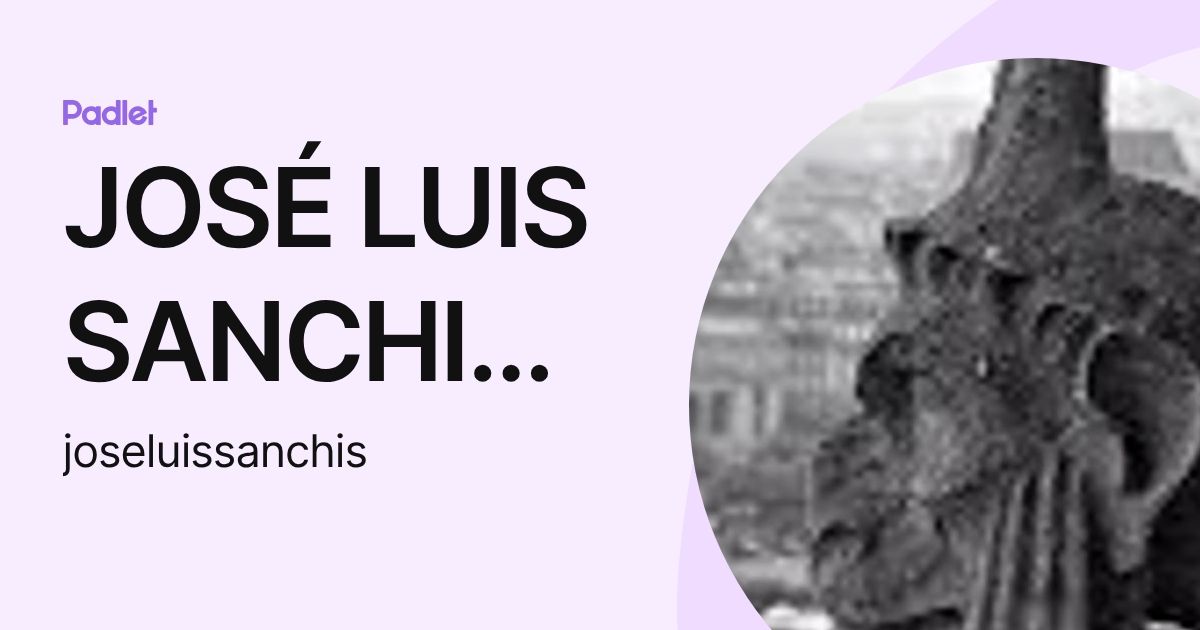 JOSÉ LUIS SANCHIS GOSÁLVEZ (joseluissanchis) profile | Padlet