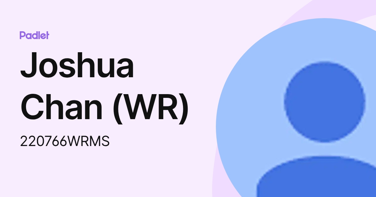 Joshua Chan (WR) (220766WRMS) profile | Padlet