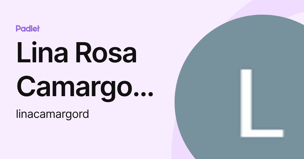 Lina Rosa Camargo Rodrigues Domingues (linacamargord) profile | Padlet