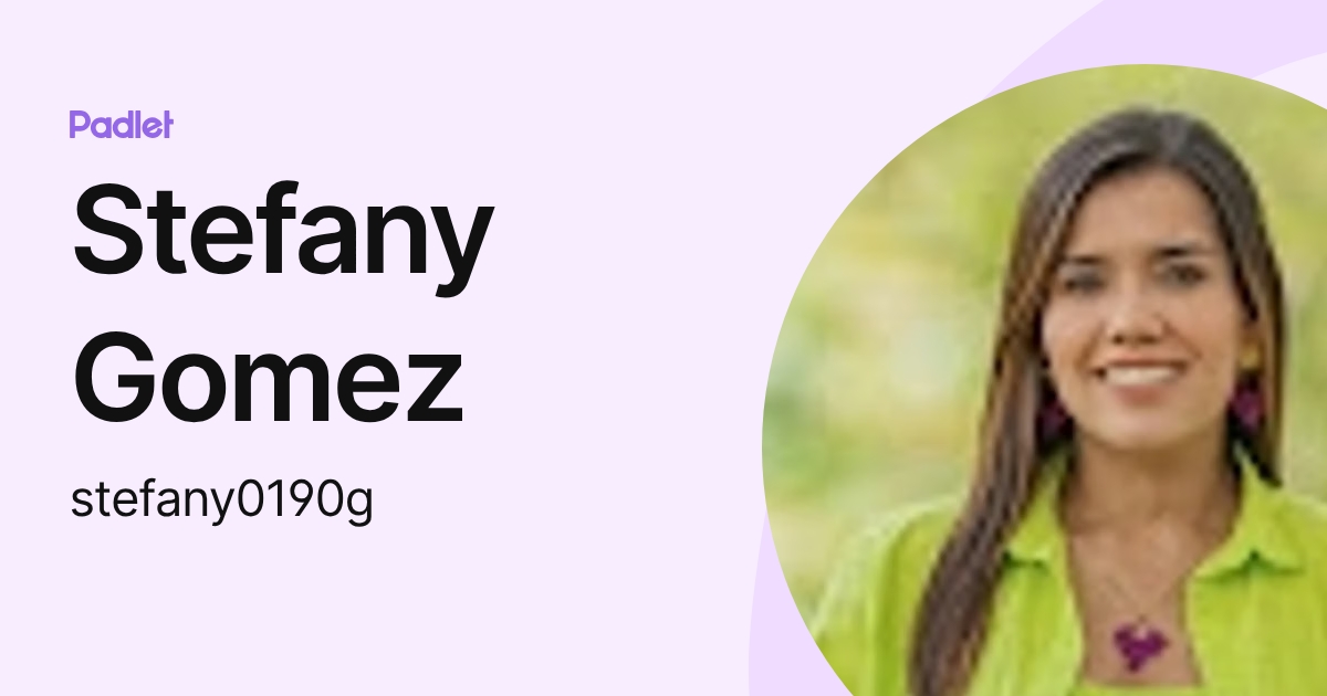 Stefany Gomez (stefany0190g) profile | Padlet