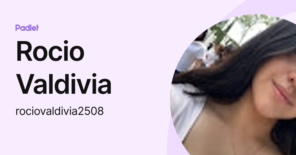 Rocio Valdivia (rociovaldivia2508) profile | Padlet