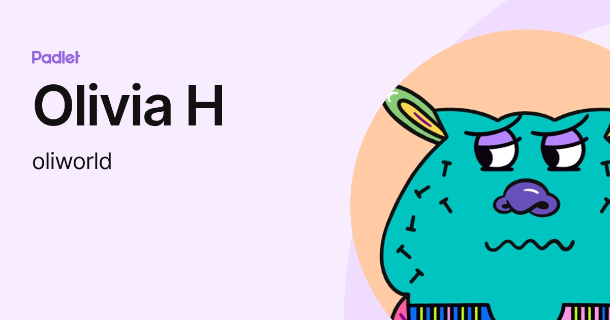 Olivia H (oliworld) profile | Padlet