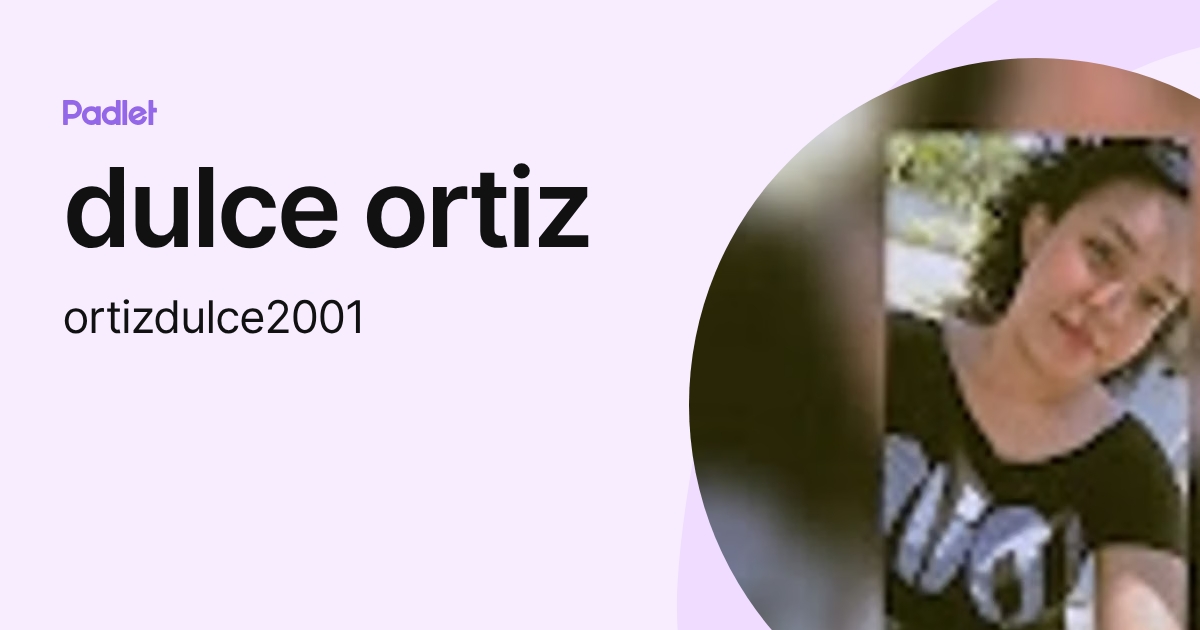dulce ortiz (ortizdulce2001) profile | Padlet