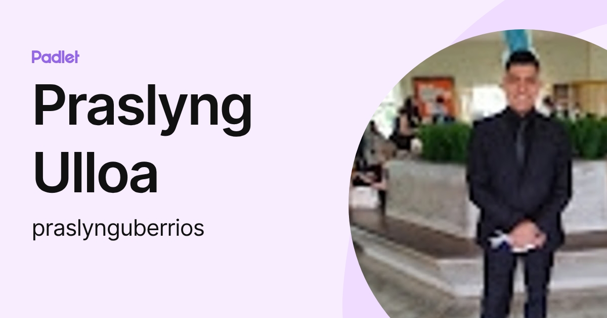 Praslyng Ulloa (praslynguberrios) profile | Padlet