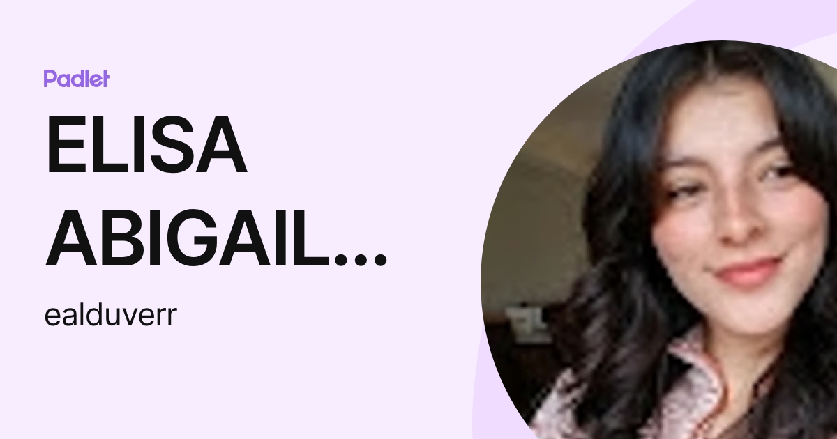 ELISA ABIGAIL ALDUVER ROSALES (ealduverr) profile | Padlet
