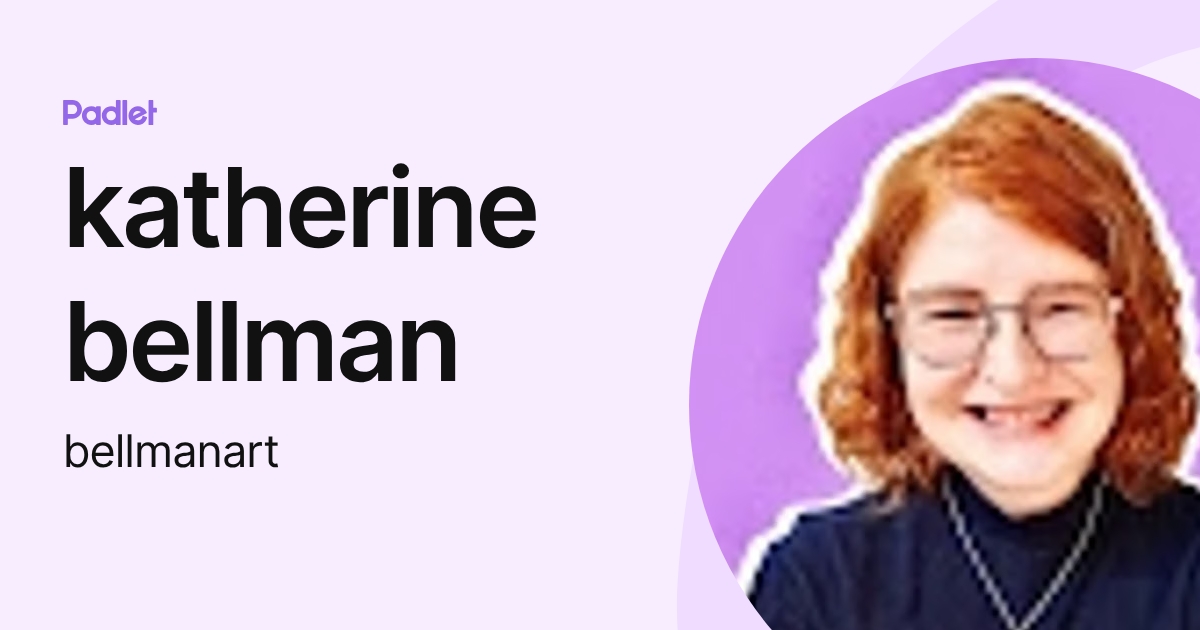 katherine bellman (bellmanart) profile | Padlet