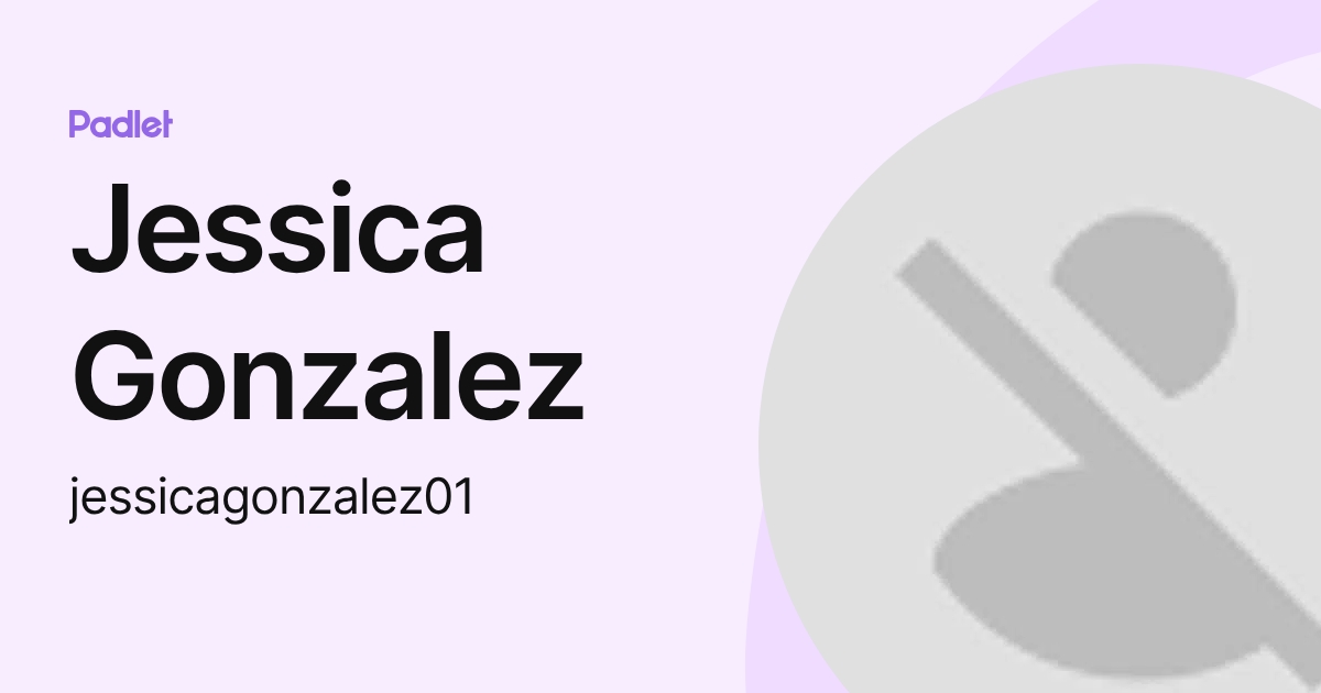 Jessica Gonzalez (jessicagonzalez01) profile | Padlet