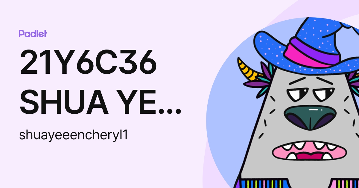 21Y6C36 SHUA YEE EN, CHERYL (shuayeeencheryl1) profile | Padlet