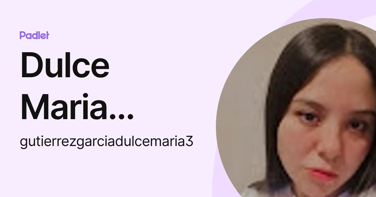 Dulce Maria Gutierrez Garcia (gutierrezgarciadulcemaria3) profile | Padlet