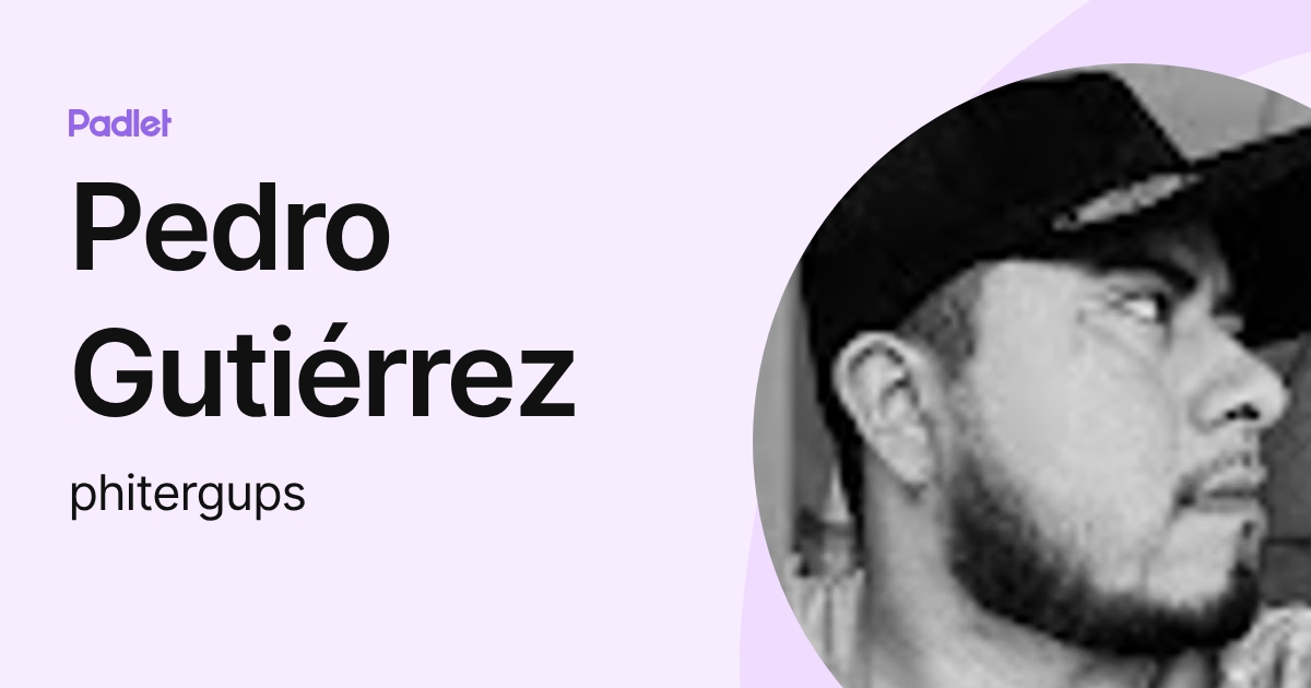 Pedro Gutiérrez (phitergups) profile | Padlet
