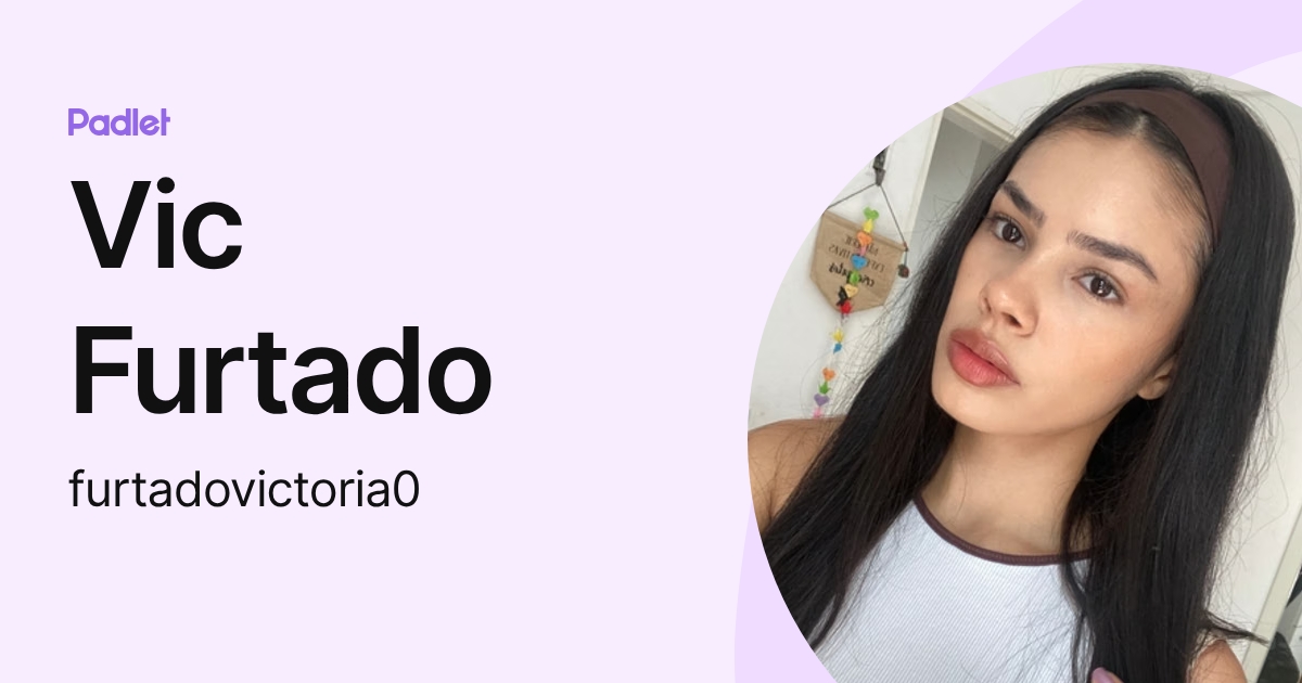 Vic Furtado (furtadovictoria0) profile | Padlet