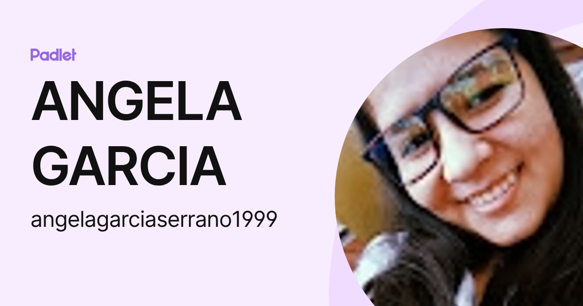 ANGELA GARCIA (angelagarciaserrano1999) profile | Padlet