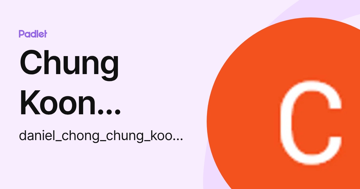 Chung Koon Daniel Chong (daniel_chong_chung_koon2) profile | Padlet