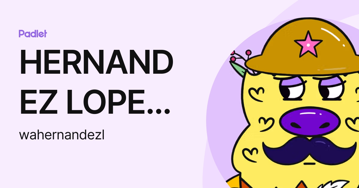 HERNANDEZ LOPEZ, WALTER ALBERTO (wahernandezl) profile Padlet