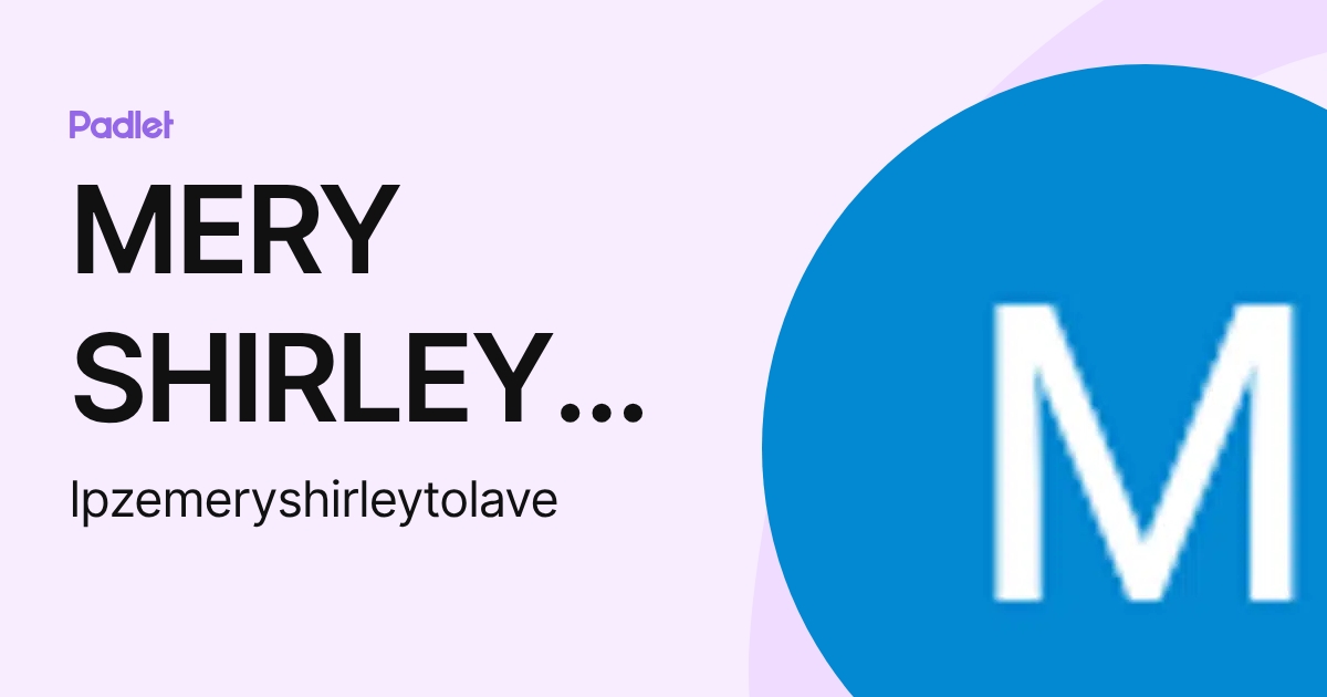MERY SHIRLEY TOLA VELASQUEZ (lpzemeryshirleytolave) profile | Padlet