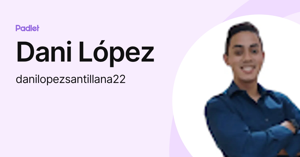 Dani López (danilopezsantillana22) profile | Padlet