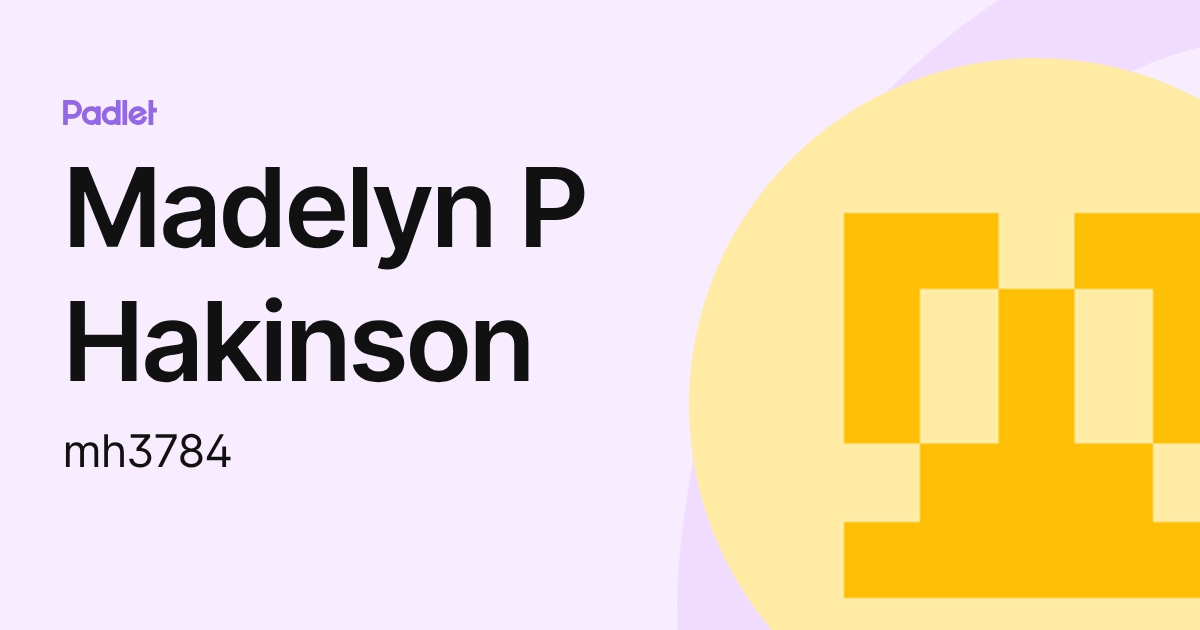 Madelyn P Hakinson (mh3784) profile | Padlet