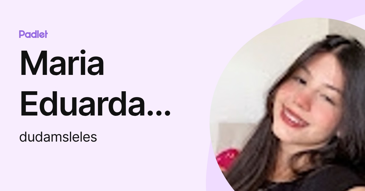 Maria Eduarda Santos (dudamsleles) profile | Padlet