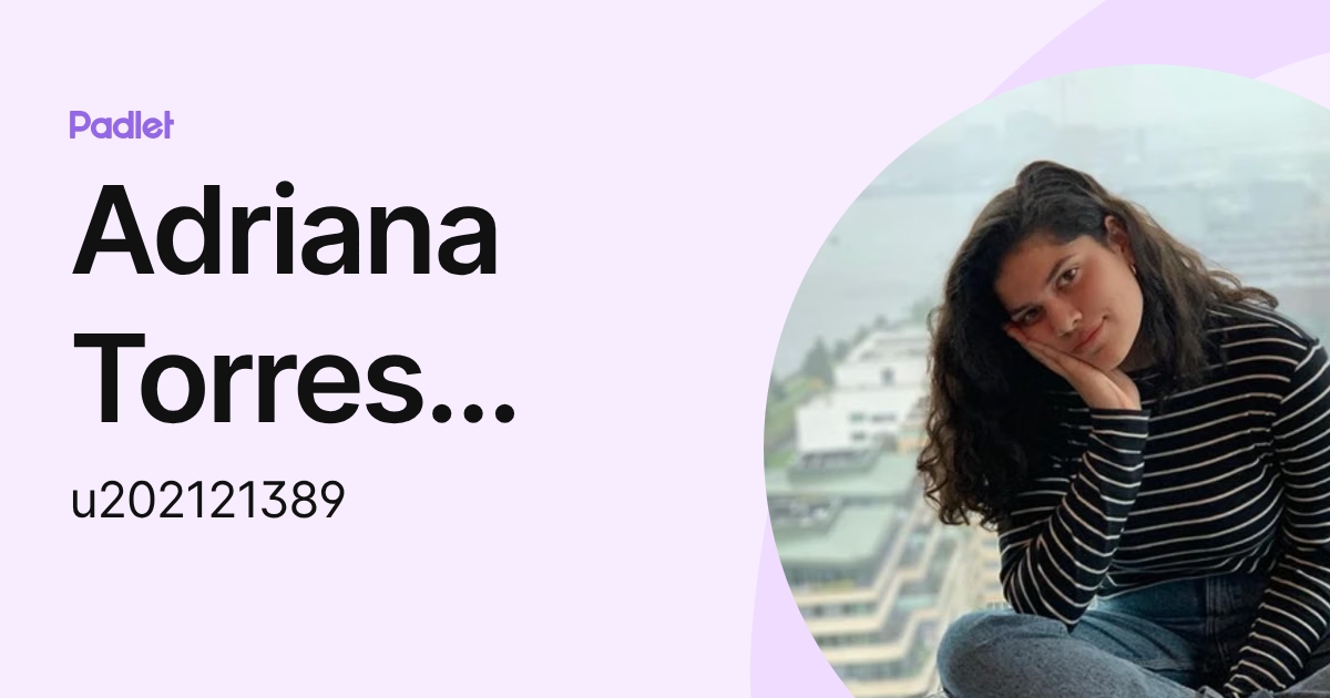 Adriana Torres Montalvan (u202121389) profile | Padlet