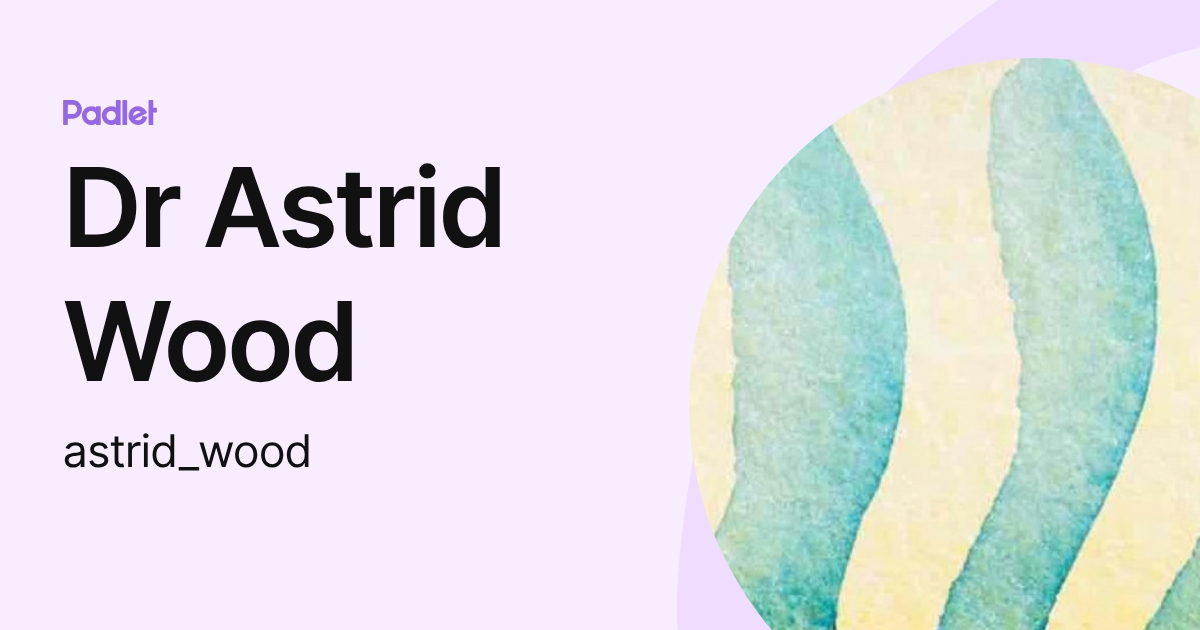 Dr Astrid Wood (astrid_wood) profile | Padlet