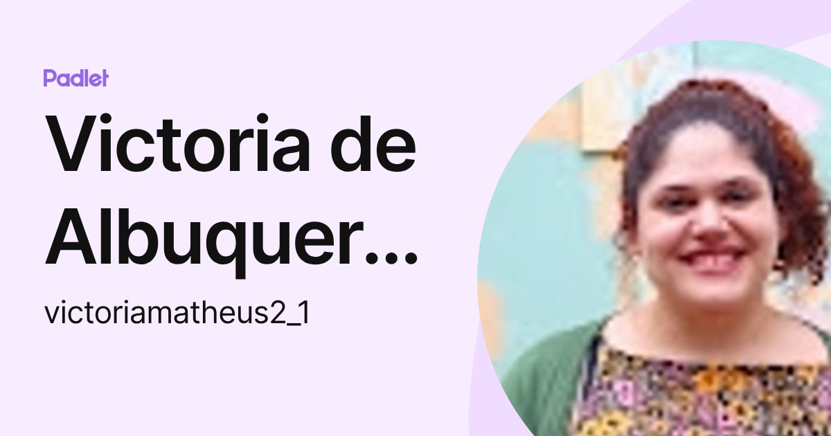 Victoria de Albuquerque Matheus (victoriamatheus2_1) profile | Padlet